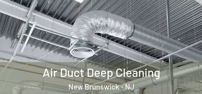  Air Duct Deep Cleaning New Brunswick - NJ