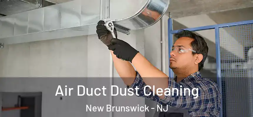  Air Duct Dust Cleaning New Brunswick - NJ