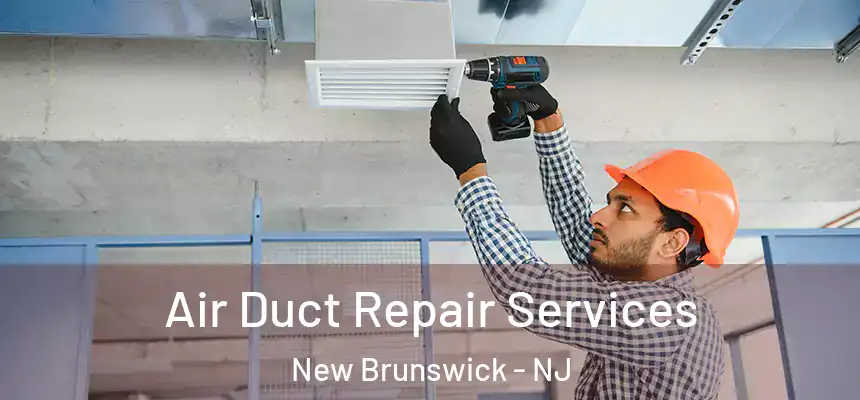  Air Duct Repair Services New Brunswick - NJ