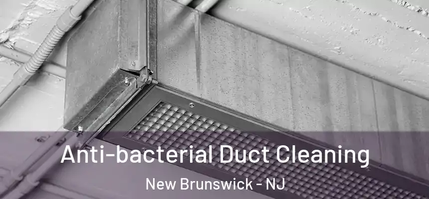  Anti-bacterial Duct Cleaning New Brunswick - NJ