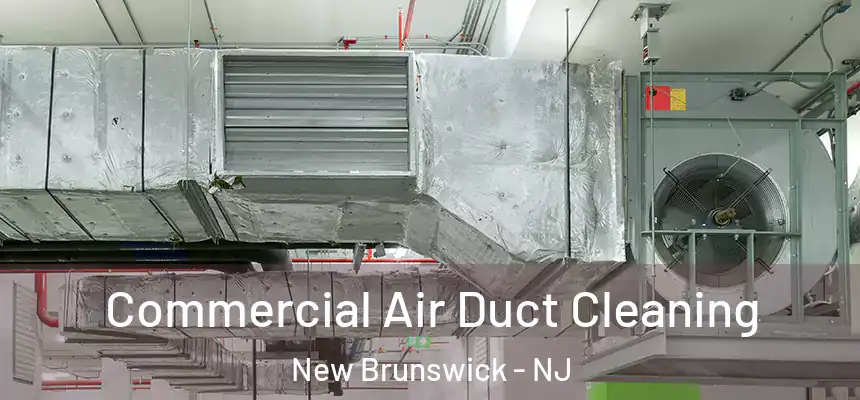 Commercial Air Duct Cleaning New Brunswick - NJ