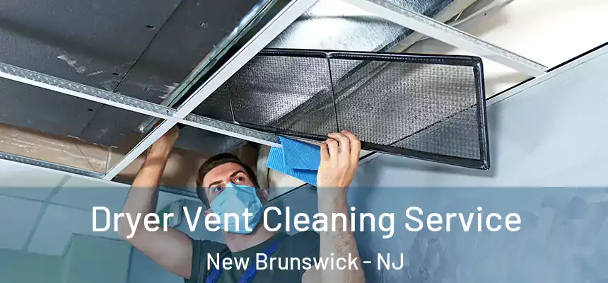  Dryer Vent Cleaning Service New Brunswick - NJ