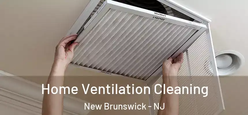  Home Ventilation Cleaning New Brunswick - NJ