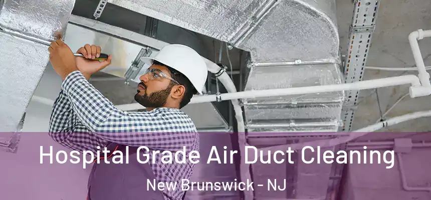  Hospital Grade Air Duct Cleaning New Brunswick - NJ