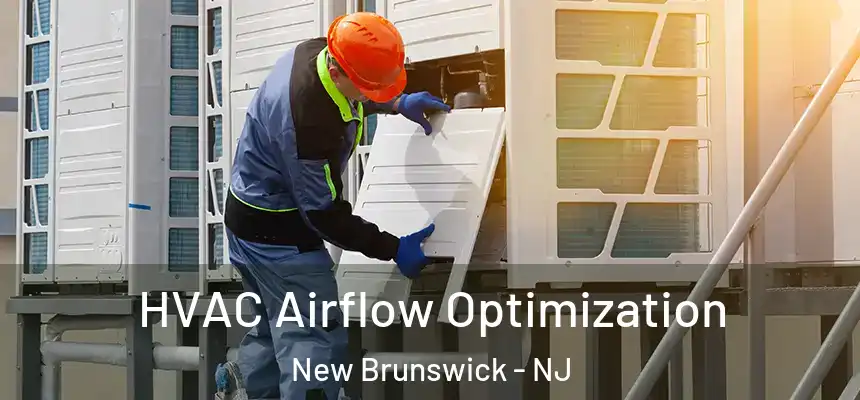  HVAC Airflow Optimization New Brunswick - NJ