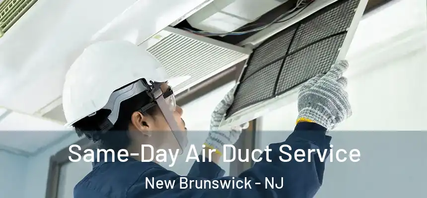  Same-Day Air Duct Service New Brunswick - NJ