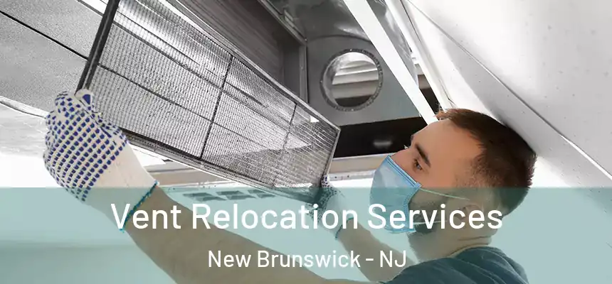  Vent Relocation Services New Brunswick - NJ